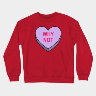 Valentines Candy Heart Purple Why Not Crewneck Sweatshirt